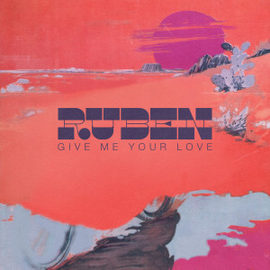 ดาวน์โหลดและฟังเพลง Give Me Your Love พร้อมเนื้อเพลงจาก Ruben