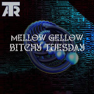 ดาวน์โหลดและฟังเพลง Bitchy Tuesday พร้อมเนื้อเพลงจาก Mellow Gellow