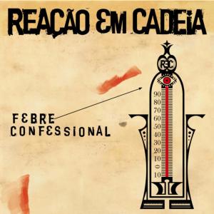 Reao Em Cadeia的專輯Febre Confessional