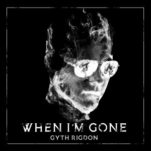 收听Gyth Rigdon的When I'm Gone歌词歌曲