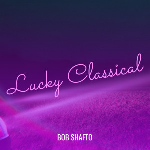Listen to Lucky Classical song with lyrics from Bob Shafto