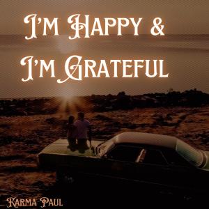 ดาวน์โหลดและฟังเพลง I'm Happy & I'm Grateful พร้อมเนื้อเพลงจาก Karma Paul