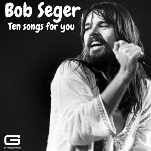 Bob Seger的专辑Ten songs for you