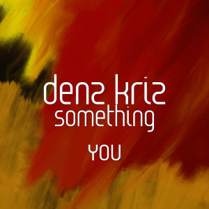 ดาวน์โหลดและฟังเพลง Something You พร้อมเนื้อเพลงจาก denz kriz