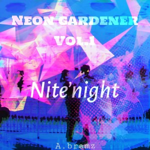 Listen to Neon Gardener Vol.1 - Nite'night song with lyrics from A.bramz
