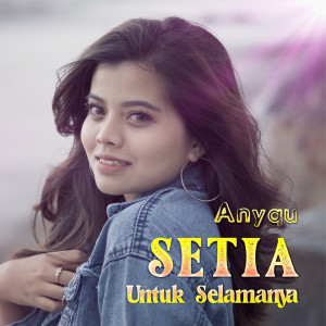 Dengarkan Setia Untuk Selamanya lagu dari Anyqu dengan lirik