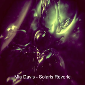Dengarkan lagu Solaris Reverie (Radio Edit) nyanyian Mia Davis dengan lirik