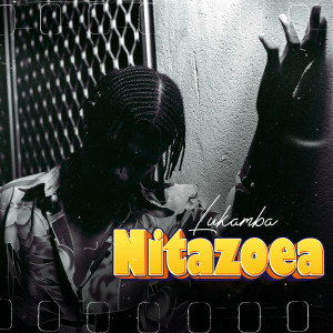 Listen to Nitazoea (Explicit) song with lyrics from LUKAMBA