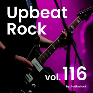 Album Upbeat Rock, Vol. 116 -Instrumental BGM- by Audiostock from 日本群星