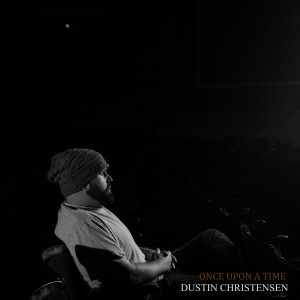 收聽Dustin Christensen的Once Upon a Time歌詞歌曲