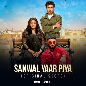 Listen to Sanwal Yaar Piya (Original Score) song with lyrics from Javed Bashir