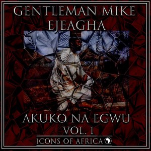 Album Akuko Na Egwu,Vol. 1 from Gentleman Mike Ejeagha