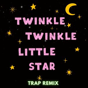 Trap Remix Guys的專輯Twinkle Twinkle Little Star (Trap Remix)