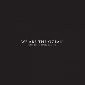 We Are The Ocean的專輯Cutting Our Teeth