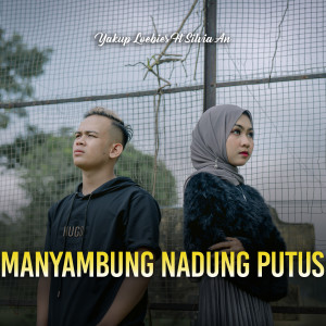 Dengarkan lagu Manyambung Nadung Putus nyanyian Silvia AN dengan lirik