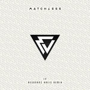 อัลบัม If (Resonanz Kreis Remix) ศิลปิน Matchless
