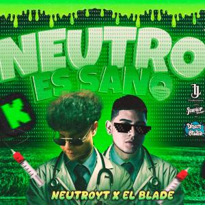 收聽El Blade Hey Hey的NEUTRO ES SANO (feat. Dham Studio)歌詞歌曲