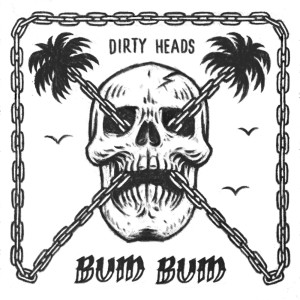 Dengarkan lagu Bum Bum (Explicit) nyanyian The Dirty Heads dengan lirik