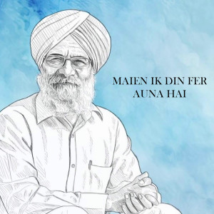 Listen to Maien Ik Din Fer Auna Hai song with lyrics from Kanwar Zorawar Singh