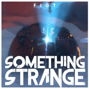 Dengarkan Something Strange lagu dari FIGT dengan lirik