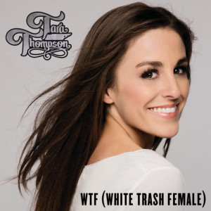 ดาวน์โหลดและฟังเพลง WTF (White Trash Female) พร้อมเนื้อเพลงจาก Tara Thompson
