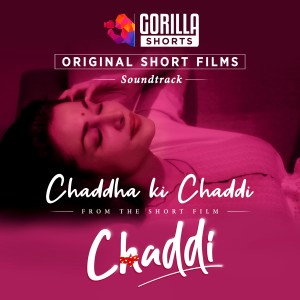 收聽Kanika Malhotra的Chaddha Ki Chaddi (Gorilla Shorts Original Soundtrack)歌詞歌曲