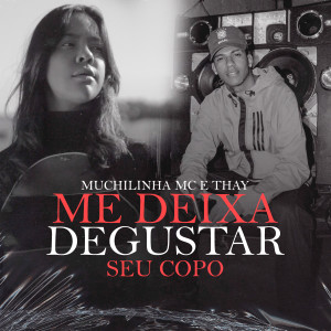 ดาวน์โหลดและฟังเพลง Me Deixa Degustar Seu Corpo พร้อมเนื้อเพลงจาก MUCHILINHA MC