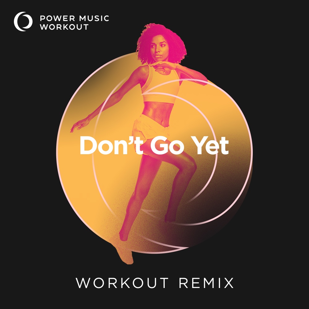 Don't Go Yet (Extended Workout Remix 128 BPM)
