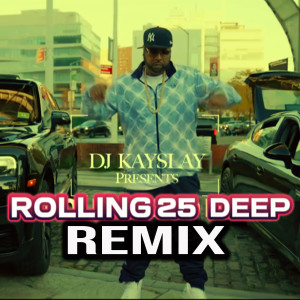 อัลบัม ROLLING 25 DEEP (Remix) [Explicit] ศิลปิน DJ Kay Slay