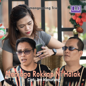 ดาวน์โหลดและฟังเพลง Manjaga Rokkap Ni Halak พร้อมเนื้อเพลงจาก Simangonding Trio