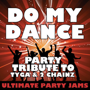 收聽Ultimate Party Jams的Do My Dance (Party Tribute to Tyga & 2 Chainz) (Explicit)歌詞歌曲