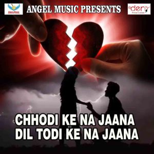 Various的专辑Chhodi Ke Na Jaana Dil Todi Ke Na Jaana