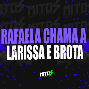 的专辑Rafaela Chama a Larissa e Brota (Explicit)