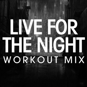 收聽Power Music Workout的Live for the Night (Workout Extended Remix)歌詞歌曲
