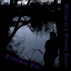 收聽Freshman Jeff的The Ballad of a Broken Heart (Explicit)歌詞歌曲
