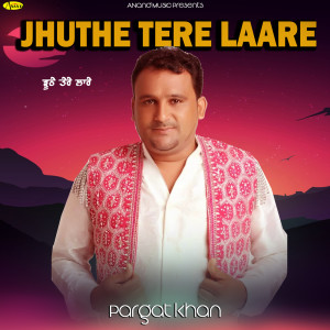 Album Jhuthe Tere Laare from Pargat Khan