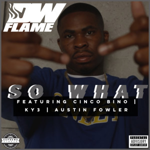 Listen to So What (Explicit) song with lyrics from DW Flame