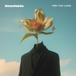 RESONATE的專輯For Too Long (Explicit)