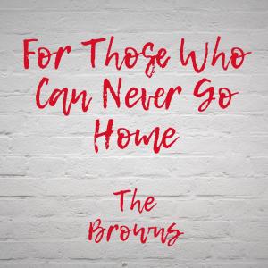 The Browns的專輯For Those Who Can Never Go Home