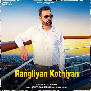 Listen to Rangliyan Kothiyan song with lyrics from Baljit Malwa
