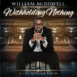 收聽William McDowell的Withholding Nothing Medley (Live)歌詞歌曲