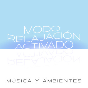 อัลบัม Modo Relajación Activado | Música Y Ambientes ศิลปิน Various