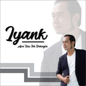 Dengarkan Apa Kau Tak Bahagia lagu dari Iyank dengan lirik