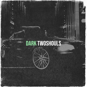 Listen to Dark (Explicit) song with lyrics from TwoShouls