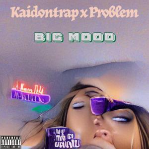Kaidontrap的專輯Big Mood (feat. Problem) (Explicit)