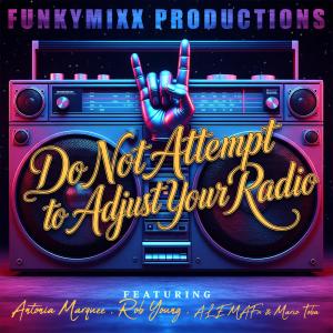 FunkyMixx Productions的專輯Do Not Attempt to Adjust Your Radio (feat. Antonia Marquee, Rob Young, ALE MAFx & Marco Toba)