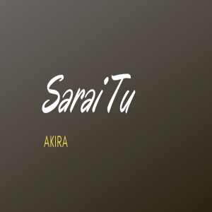 Dengarkan Sarai Tu lagu dari Akira dengan lirik