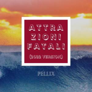 Pellix的專輯Attrazioni Fatali (2022 Version)