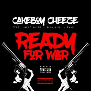 Cakeboy Cheeze的專輯Ready for War (feat. Uncle Murda, Slim Audi & Fash) (Explicit)