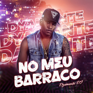 Dyamante DJ的專輯No Meu Barraco